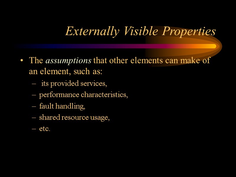 Externally Visible Properties The assumptions that other elements can make of an element, such